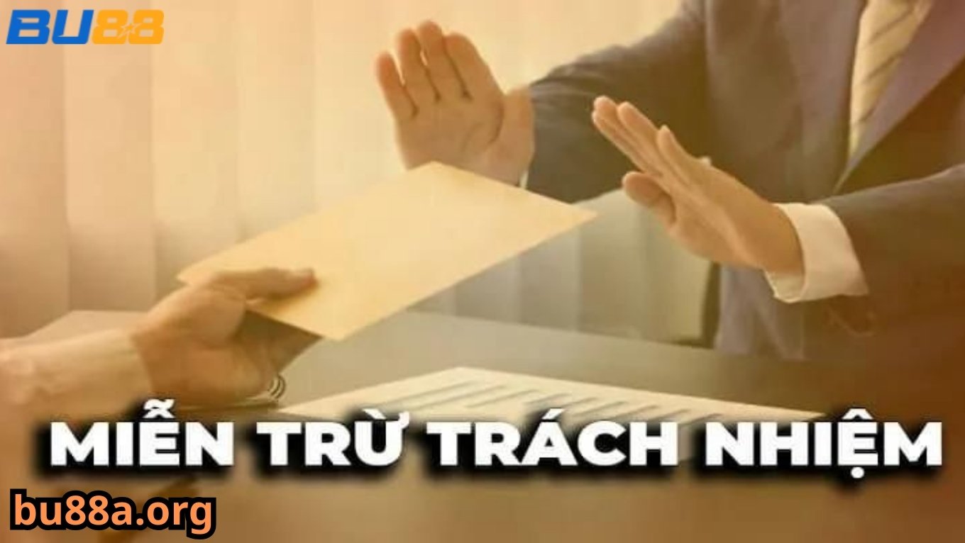 Miễn trừ trách nhiệm BU88 với lỗi bất khả kháng